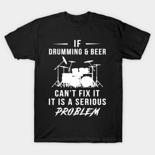 Beat & Brew: If Drumming and Beer Can't Fix It, It's a Serious Problem Tee | Hoodie T-Shirt